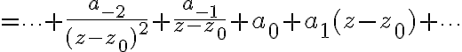 $=\cdots+\frac{a_{-2}}{(z-z_0)^2}+\frac{a_{-1}}{z-z_0}+a_0+a_1(z-z_0)+\cdots$